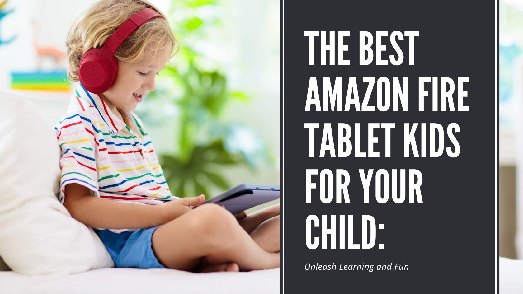 The Best Amazon Fire Tablet Kids for Your Child Unleash Learning and